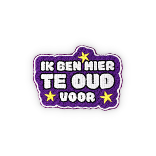Geborduurde badge quote ik ben hier te oud voor