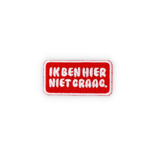 Geborduurde badge quote ik ben hier niet graag